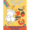 Cut and Glue Activity Book for Kids: Scissors Activity Book for 3-6 Years Old Children. Cut and Paste Skills for Kids /Fun Cutting Exercise, 60 Design