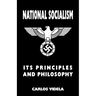 National Socialism - Its Principles and Philosophy