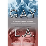 Gay L.A.: A History of Sexual Outlaws, Power Politics, and Lipstick Lesbians