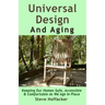 Universal Design And Aging: Keeping Our Homes Safe, Accessible & Comfortable As We Age In Place