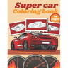 Super Car Coloring Book: Luxury Cars Sport Designs for Kids and Adults Relaxation