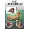 The Dachshund: A Complete and Comprehensive Owners Guide to: Buying, Owning, Health, Grooming, Training, Obedience, Understanding and