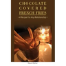 Chocolate Covered French Fries: A Recipe for Any Relationship
