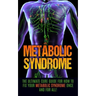 Metabolic Syndrome: The Ultimate Cure Guide for How to Fix Your Metabolic Syndrome Once And For All!