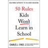 50 Rules Kids Won't Learn in School: Real-World Antidotes to Feel-Good Education