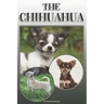 The Chihuahua: A Complete and Comprehensive Owners Guide To: Buying, Owning, Health, Grooming, Training, Obedience, Understanding and
