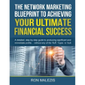 The Network Marketing Blueprint to Achieving Your Ultimate Financial Success: A detailed step by step guide to producing significant and immediate pro