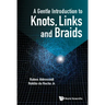 A Gentle Introduction to Knots, Links and Braids