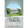 Be There Then: A Guide to Exploring Greater Boston's Historic House Museums