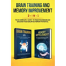 Brain Training and Memory Improvement 2-in-1: Brain Training 101 + Memory Improvement - The #1 Complete Box Set to Train Your Brain and Discover Your