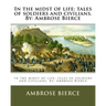 In the midst of life; tales of soldiers and civilians. By: Ambrose Bierce