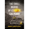 The Three Deaths of Cerro de San Pedro: Four Centuries of Extractivism in a Small Mexican Mining Town