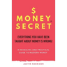 $Moneysecret: Everything You Have Been Taught about Money Is Wrong