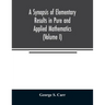 A Synopsis of Elementary Results in Pure and Applied Mathematics (Volume I)