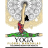 Yoga and Floral Mandala Adult Coloring Book: With Yoga Poses and Mandalas (Arts On Coloring Books)