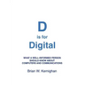 D is for Digital: What a well-informed person should know about computers and communications