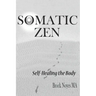 Somatic Zen: Self-Healing the Body