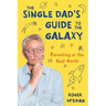 The Single Dad's Guide to the Galaxy: Parenting in the Real World