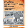 Sylvania, Lucas County, Ohio: From Footpaths to Expressways and Beyond Volume Six