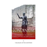 Londinium: The History of the Ancient Roman City that Became London