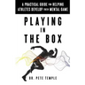 Playing in the Box: A Practical Guide for Helping Athletes Develop Their Mental Game