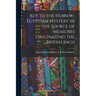 Key to the Hebrew-Egyptian Mystery in the Source of Measures Originating the British Inch