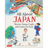 All about Japan: Stories, Songs, Crafts and Games for Kids