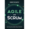 Agile and Scrum: Unlock the Power of Agile Project Management, Lean Thinking, the Kanban Process, and Scrum
