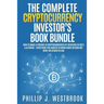 The Complete Cryptocurrency Investor's Book Bundle: How to Make a Fortune in Cryptocurrencies By Investing in ICO's & Altcoins + Everything You Wanted