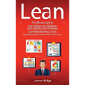 Lean: The Ultimate Guide to Lean Startup, Lean Six Sigma, Lean Analytics, Lean Enterprise, Lean Manufacturing, Scrum, Agile