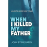 When I Killed My Father: An Assisted Suicide Family Thriller