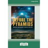 Before the Pyramids: Cracking Archaeology's Greatest Mystery [Standard Large Print 16 Pt Edition]