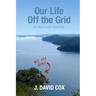 Our Life Off the Grid: An Urban Couple Goes Feral