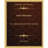 Sylva Sylvarum: Or a Natural History in Ten Centuries