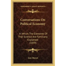 Conversations on Political Economy: In Which the Elements of That Science Are Familiarly Explained (1839)