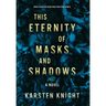 This Eternity of Masks and Shadows