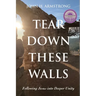 Tear Down These Walls: Following Jesus into Deeper Unity