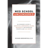 Med School Uncensored: The Insider's Guide to Surviving Admissions, Exams, Residency, and Sleepless Nights in the Call Room