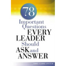 A 78 Important Questions Every Leader Should Ask and Answer
