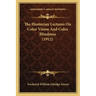 The Hunterian Lectures On Color Vision And Color Blindness (1912)