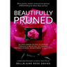 Beautifully Pruned: 10 Days Brain Detox To Rewire Thoughts Related To Trauma, Un-Forgiveness, Resentment & Self-Pity