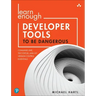 Learn Enough Developer Tools to Be Dangerous: Command Line, Text Editor, and Git Version Control Essentials