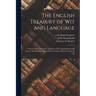 The English Treasury of Wit and Language: Collected out of the Most, and Best of Our English Dramatick Poems: Methodically Digested Into Common Places