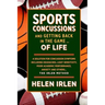 Sports Concussions and Getting Back in the Game... of Life: A solution for concussion symptoms including headaches, light sensitivity, poor academic p