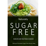 Naturally Sugar-Free - Munchies and Vegetarian Cookbook: Delicious Sugar-Free and Diabetic-Friendly Recipes for the Health-Conscious