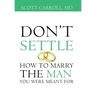 Don't Settle: How to Marry the Man You Were Meant For