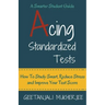 Acing Standardized Tests: How To Study Smart, Reduce Stress and Improve Your Test Score