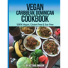 Vegan Caribbean Dominican Cookbook: 100% Vegan, Gluten Free & Soy Free
