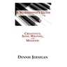A Worshipper's Guide to Creativity, Song Writing, and Ministry