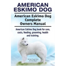 American Eskimo Dog. American Eskimo Dog Complete Owners Manual. American Eskimo Dog book for care, costs, feeding, grooming, health and training.